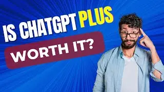 Is ChatGPT Plus Worth the Subscription Fees? (ChatGPT Plus New features)