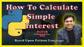 How To Calculate Simple Interest In Python (Tutorial - 14)