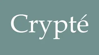 How to Pronounce ''Crypté'' (Encrypted) Correctly in French