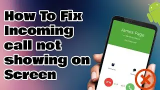 How To Fix Incom­ing Call Not Show­ing on Screen (Android)