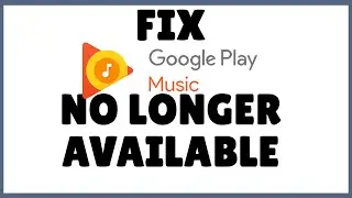 How to Fix Google Play Music No Longer Available? Fix Google Play Music