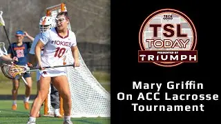 Mary Griffin On ACC Lacrosse Tournament: TSL Today, April 24, 2023