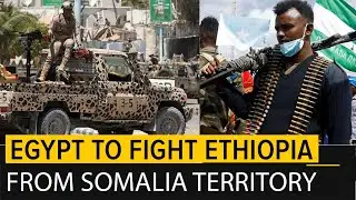 Egypt to Send 10,000 Troops to Somali - Ethiopia border.