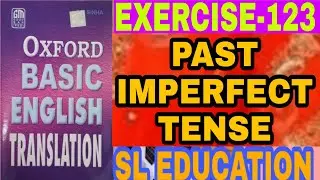 EXERCISE-123, OXFORD BASIC ENGLISH TRANSLATION, PAST IMPERFECT TENSE, SL EDUCATION I