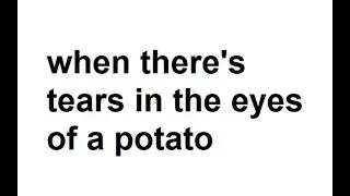 Hoosier Hot Shots: When There's Tears in the Eyes of a Potato