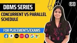 L63 : Concurrent VS Parallel Schedule | Complete DBMS Course