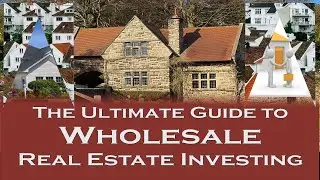 The Ultimate Guide to Wholesale Real Estate Investing