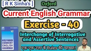 Ex 40 | Oxford current English grammar | Interchange of interrogative and assertive sentences