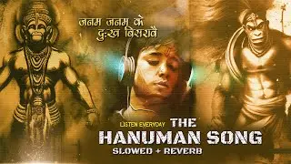 The Hanuman Song | Slowed + Reverb | Lofi Bhajan | Most Powerful Song Of LORD HANUMAN |Lyrical Video