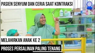 MELAHIRKAN ANAK KE 2, PASIEN SABAR DAN CERIA SAAT KONTRAKSI