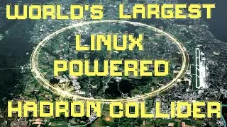 How Linux Powers the World's Largest Particle Collider at CERN | LHC Explained