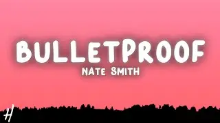 Nate Smith - Bulletproof (Lyrics)