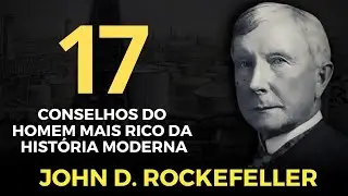 17 CONSELHOS DE JOHN D. ROCKEFELLER - O HOMEM MAIS RICO DA HISTÓRIA MODERNA