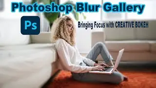 PHOTOSHOP Blur Gallery: Bringing Focus with CREATIVE BOKEH