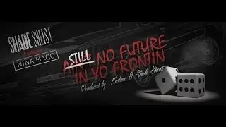 Shade Sheist - Still No Future In Yo Frontin ft. Nina Macc