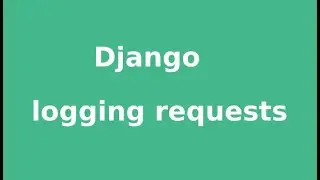 Lesson 3 - Django logging requests
