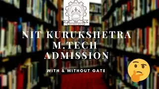 NIT Kurukshetra M.Tech ADMISSION | WITH & WITHOUT GATE 