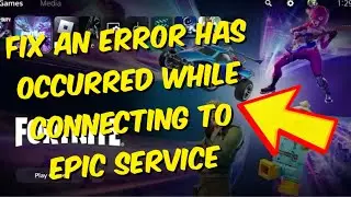 How To Fix An Error Has Occurred While Connecting To Epic Service Please Try Again Later