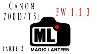 Instalación Magic Lantern en Eos 700D/T5i con firmware 1.1.3 [ parte 2 ].