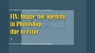 How to fix image not opening in photoshop due to error could not complete your request