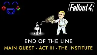 End of the Line | The Institute Quest | Fallout 4 Guide