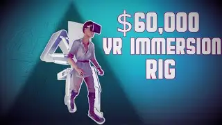 This $60,000 VR Immersion Rig Will Blow Your MIND