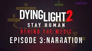 Dying Light 2 Stay Human - Behind The Music - Episode 3: NARRATION