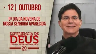 Experiência de Deus | 12/10/24 | 9º DIA DA NOVENA DE NOSSA SENHORA APARECIDA