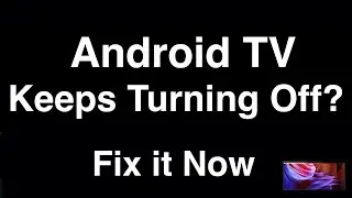 Android TV Keeps Turning Off  -  Fix it Now