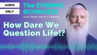 Evening Schmooze: What is the MEANING of LIFE?