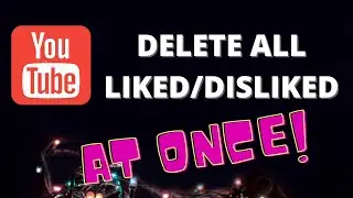 How to delete/remove/clear all liked Youtube videos at once from playlist easily without script