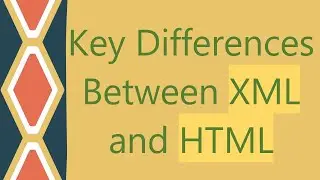 Key Differences Between XML and HTML