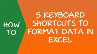 5 Powerful Excel Formatting Shortcuts