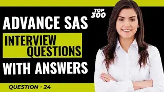 Advance SAS Interview Questions and Answers for Freshers and Experienced | Video - 24