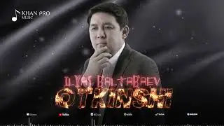 Ilyas Baltabaev - Otkinshi | Ильяс Балтабаев - Өткинши