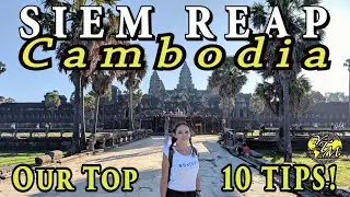 SIEM REAP - CAMBODIA, Top 10 Travelers TIPS, ANGKOR WAT,  Experience of a Lifetime!