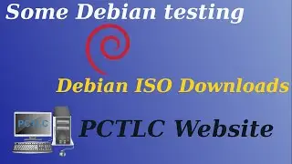 Debian Testing, PCTLC Website and Debian ISO Downloads