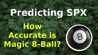 Options Trading Predicting SPX with Magic 8-Ball - How Accurate is it?