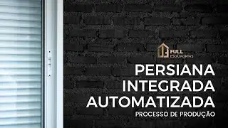 PRODUÇÃO DE UMA PERSIANA INTEGRADA AUTOMATIZADA ✨