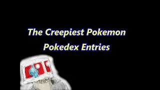 The Creepiest Pokemon Pokedex Entries - Deathfatty Gaming