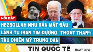 Tin Quốc tế 28/9 | Hezbollah như rắn mất đầu, lãnh tụ Iran vội vã thoát thân?; Tàu chiến Mỹ lãnh đạn