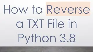 How to Reverse a TXT File in Python 3.8