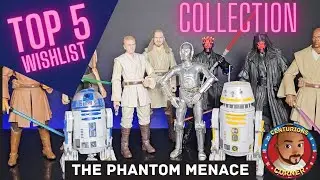STAR WARS BLACK SERIES PHANTOM MENACE TOP 5 WISHLIST AND COLLECTION OVER VIEW