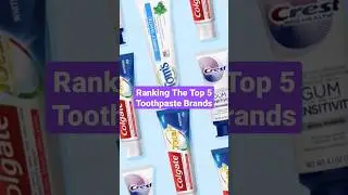 Ranking The Top 5 Toothpaste Brands 