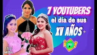 ASÍ SE VEÍAN 7 YOUTUBERS EN SUS XV AÑOS