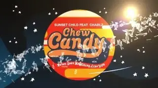 Sunset Child - Chew Candy (Never Seen Anything Like You) feat. Charlz (Lyric Video)