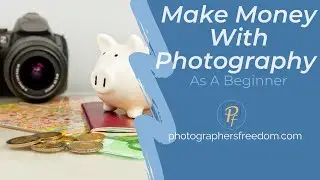 Make Money With Photography As A Beginner - 5 Ways You Can Earn Money With Photography