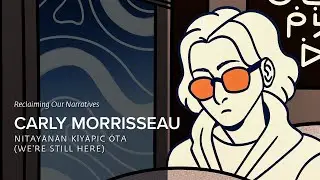 2 - Carly Morrisseau | Reclaiming Our Narratives