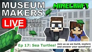 🔴 Museum Makers LIVE!  [ Minecraft Build & Chat ]  Ep17: Sea Turtles!