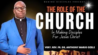 The Role Of The Church In Making Disciples For Jesus Christ || With Rev Fr Dr Anthony Mario Ozele